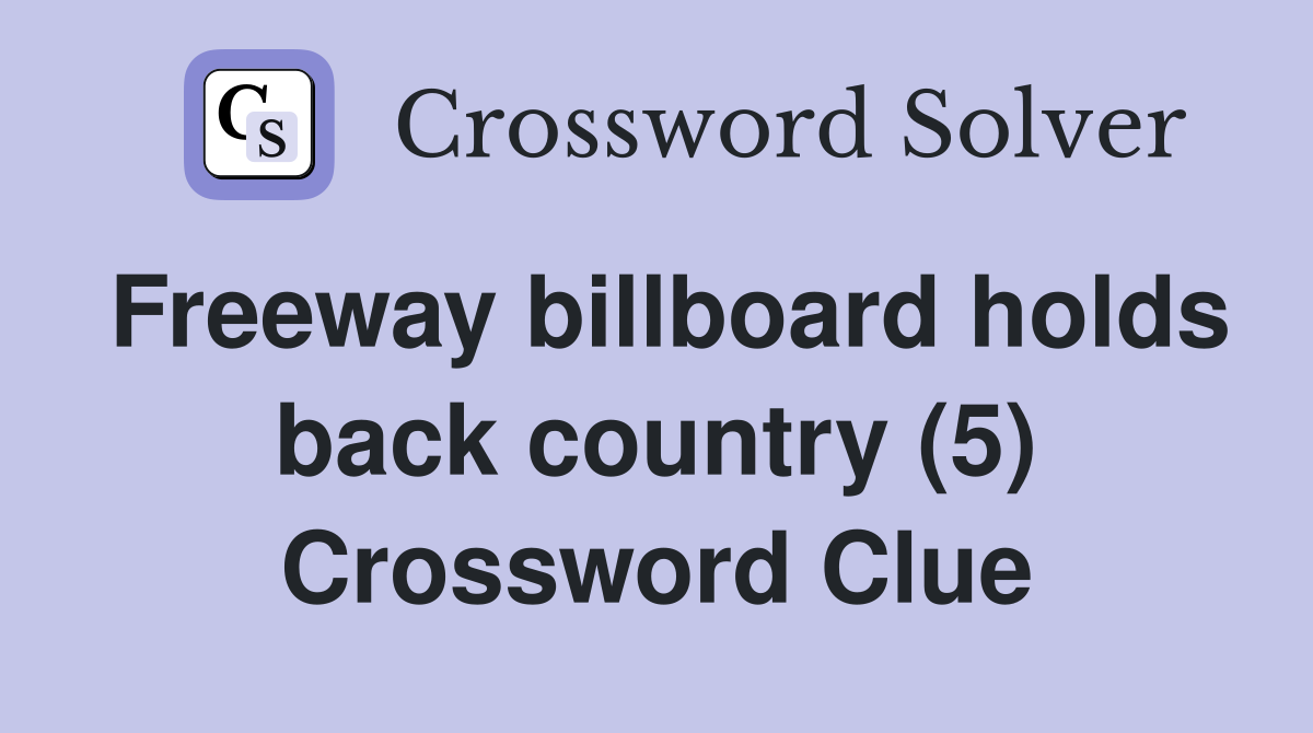 Freeway billboard holds back country (5) Crossword Clue