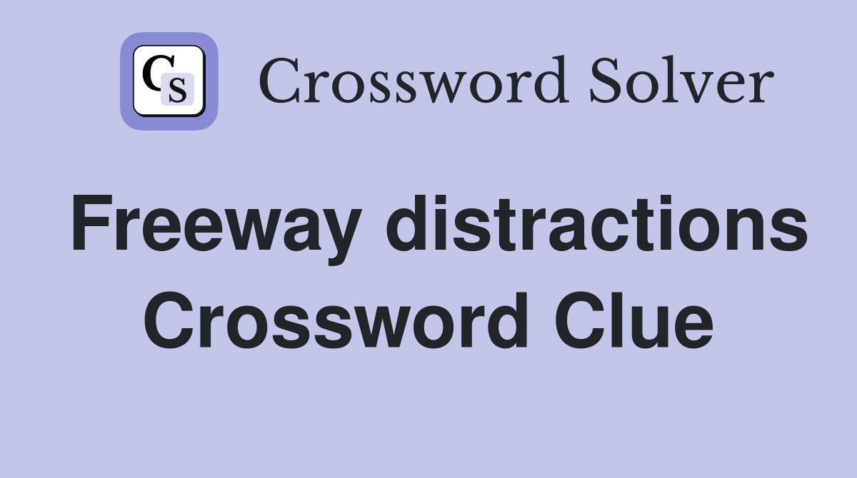 Freeway distractions Crossword Clue
