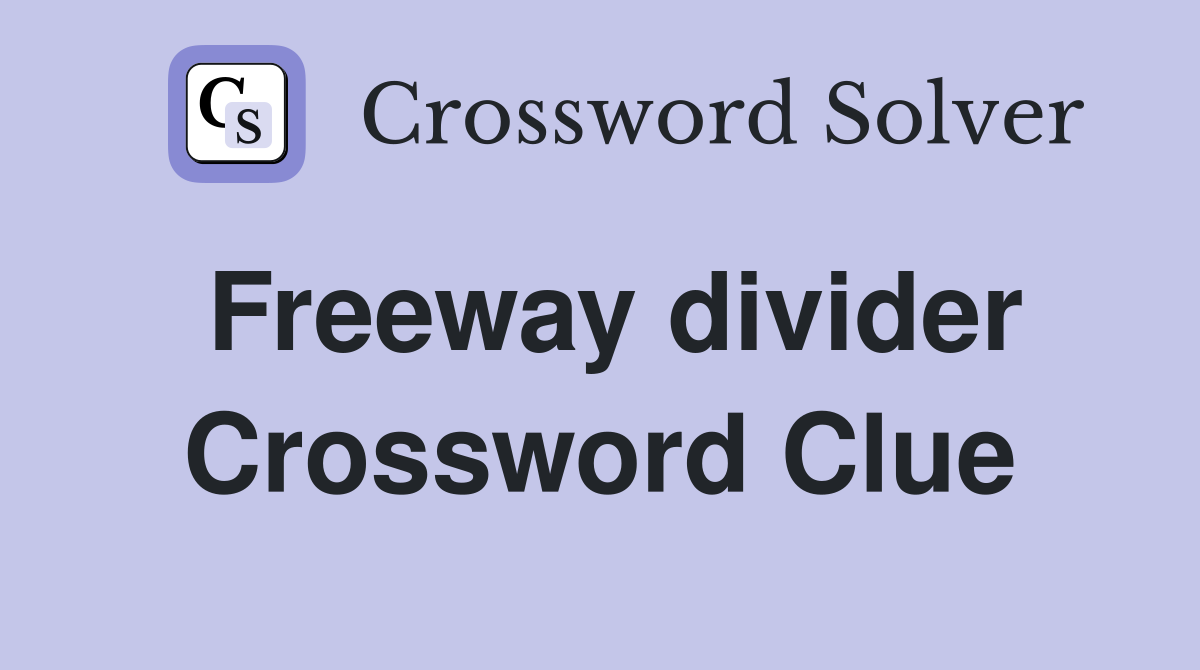 Freeway divider Crossword Clue