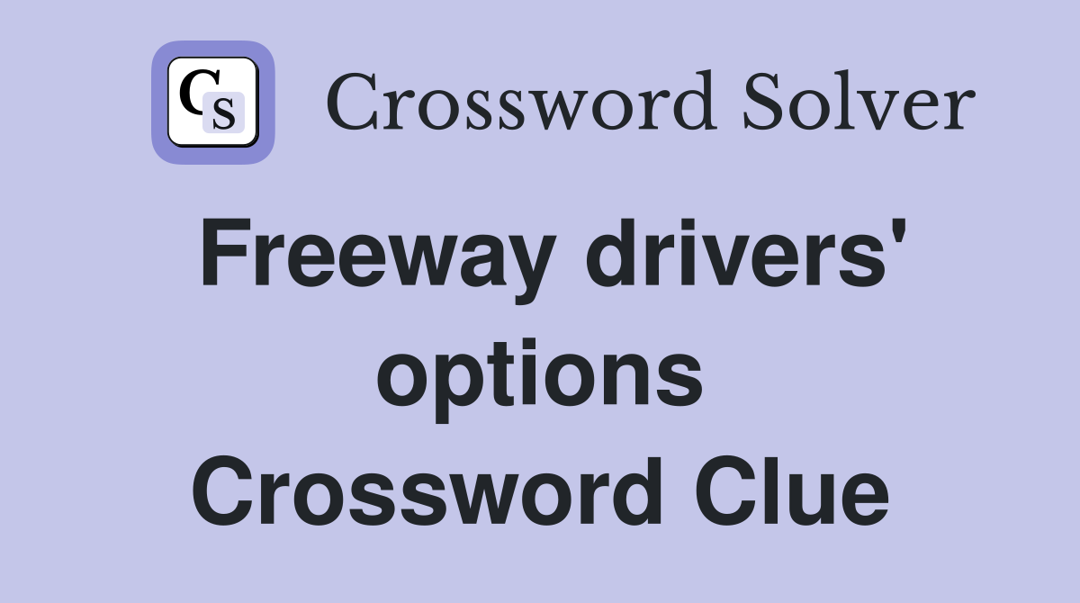 Freeway drivers' options Crossword Clue
