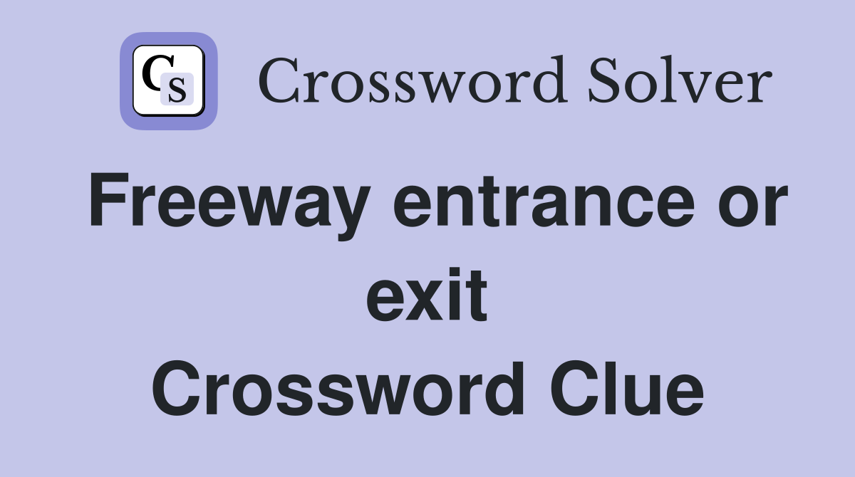 Freeway entrance or exit Crossword Clue