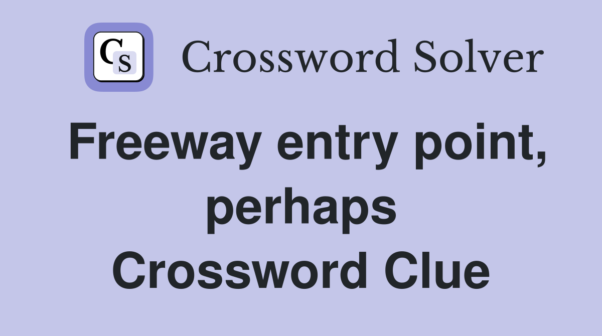 Freeway entry point, perhaps Crossword Clue
