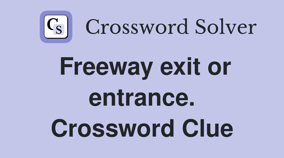 Freeway exit or entrance. Crossword Clue