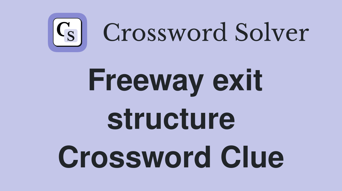 Freeway exit structure Crossword Clue
