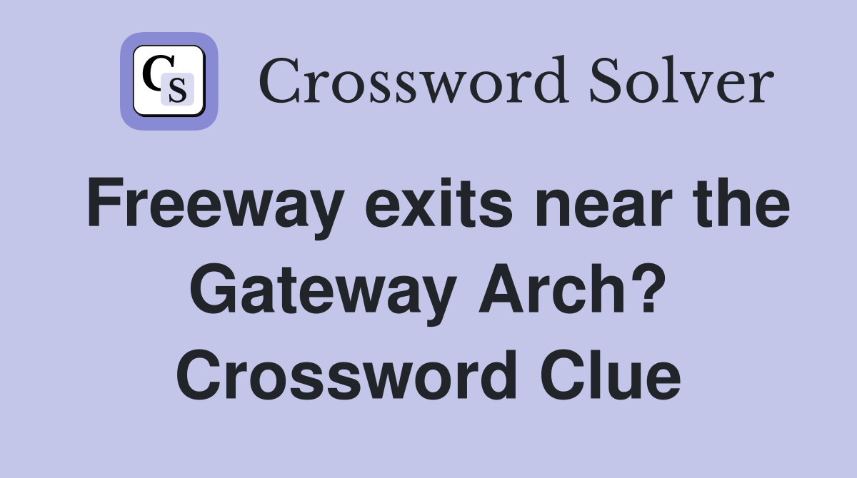 Freeway exits near the Gateway Arch? Crossword Clue