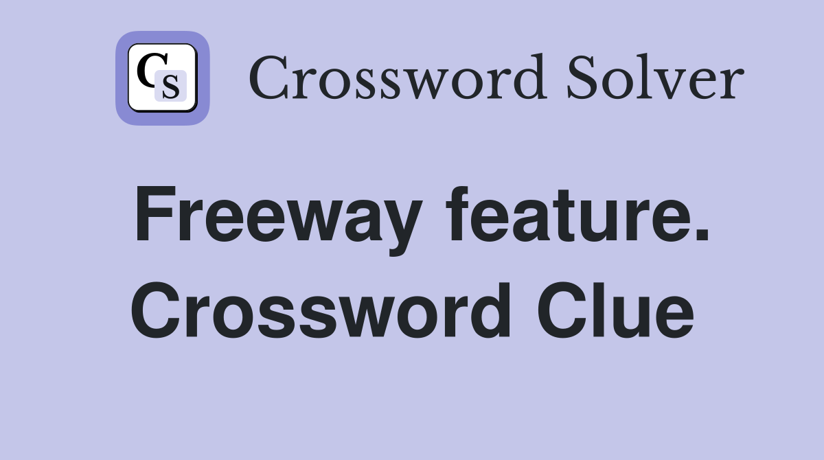 Freeway feature. Crossword Clue