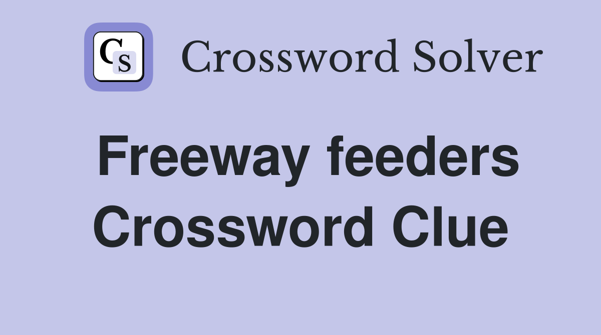 Freeway feeders Crossword Clue