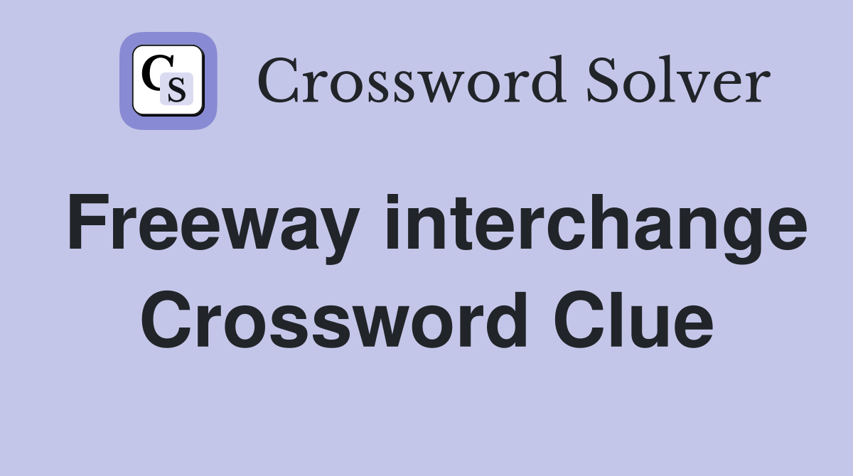 Freeway interchange Crossword Clue
