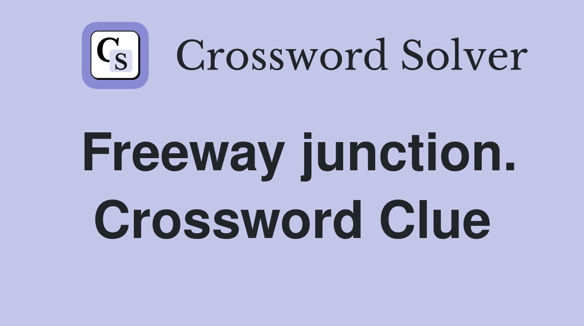 Freeway junction. Crossword Clue