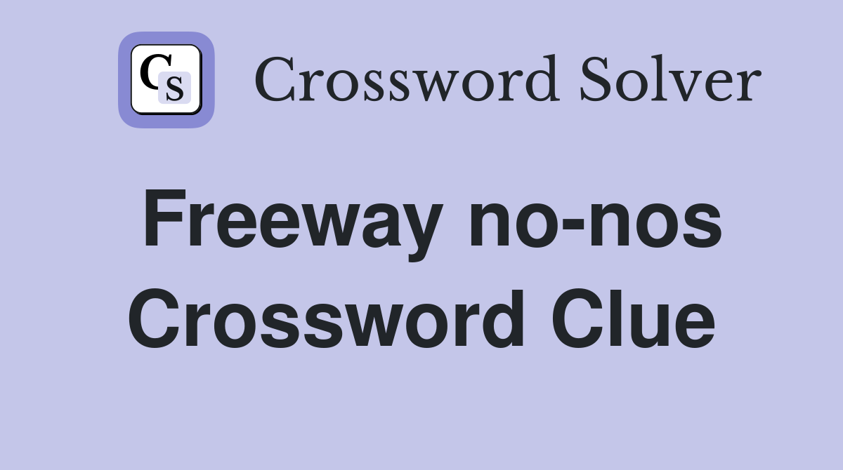 Freeway no-nos Crossword Clue