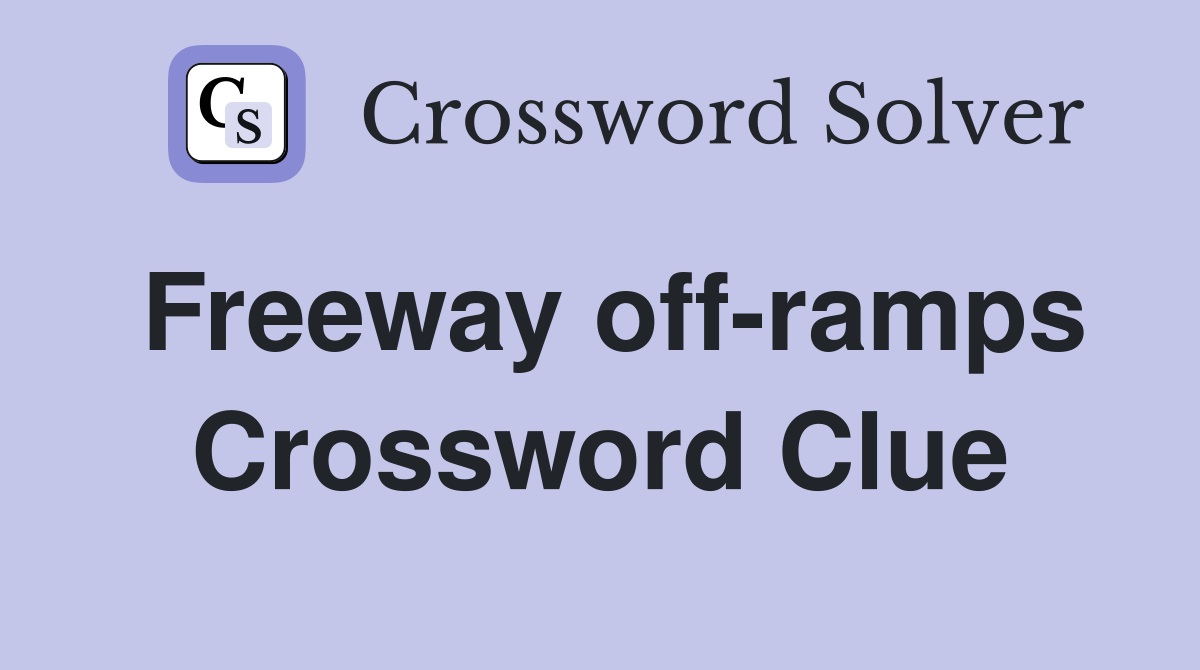 Freeway off-ramps Crossword Clue