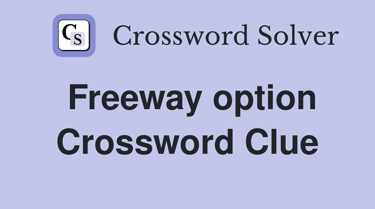 Freeway option Crossword Clue