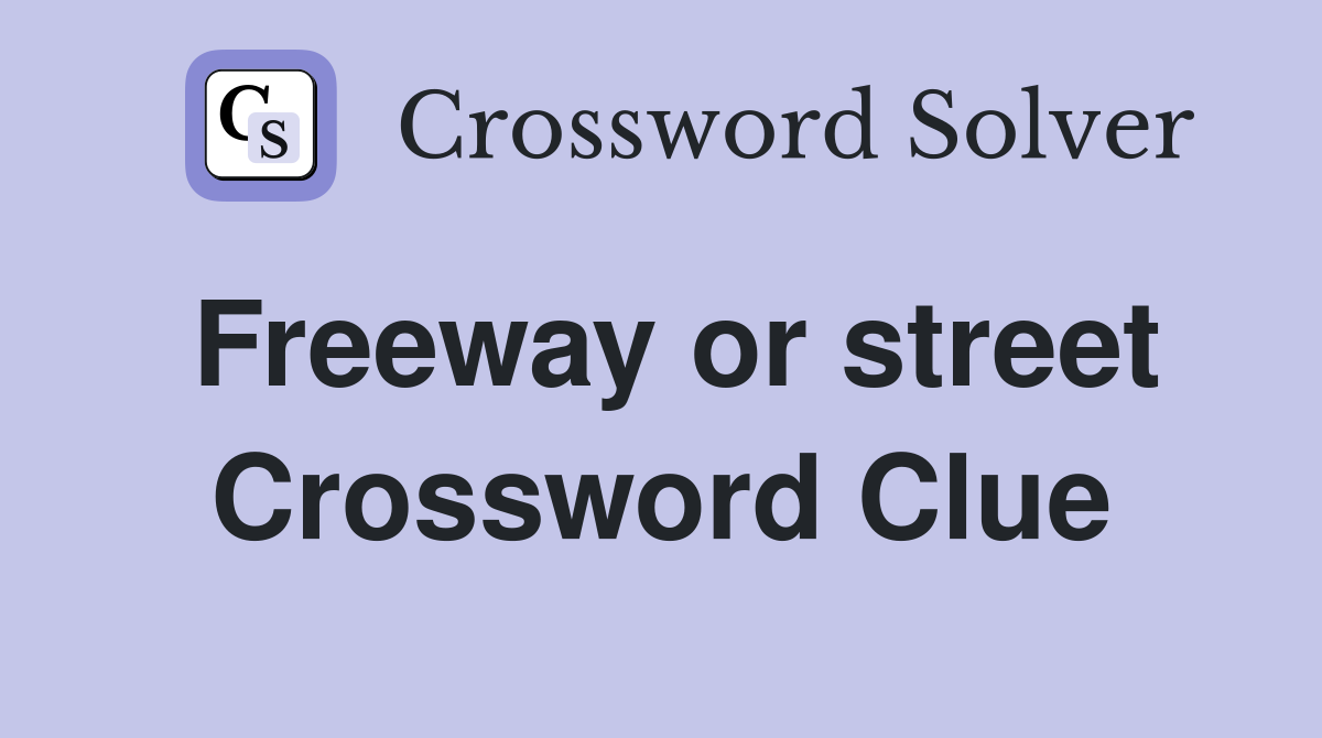 Freeway or street Crossword Clue