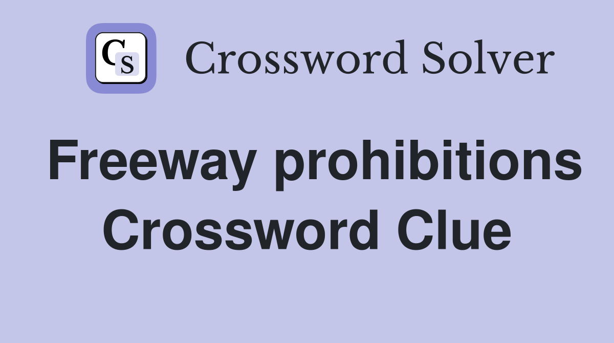 Freeway prohibitions Crossword Clue