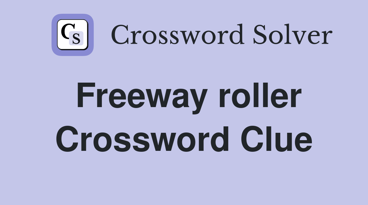 Freeway roller Crossword Clue