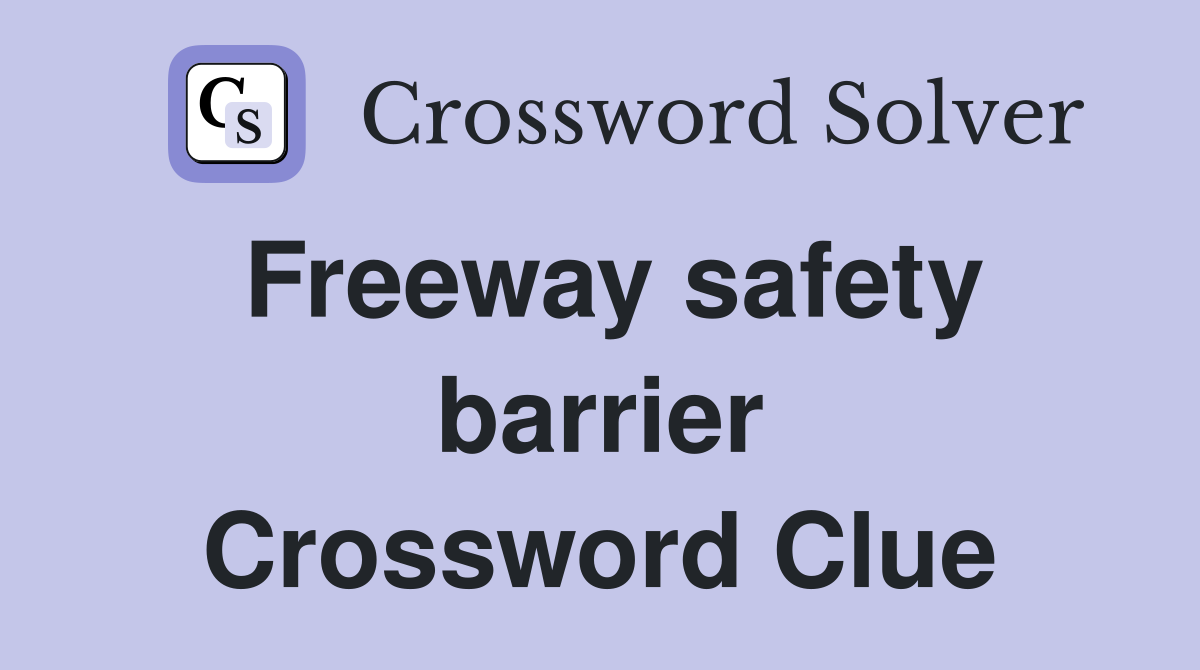 Freeway safety barrier Crossword Clue