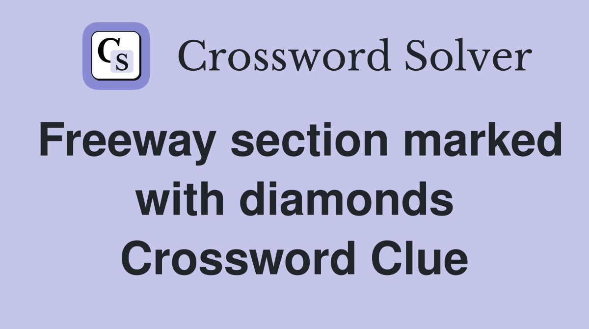 Freeway section marked with diamonds Crossword Clue