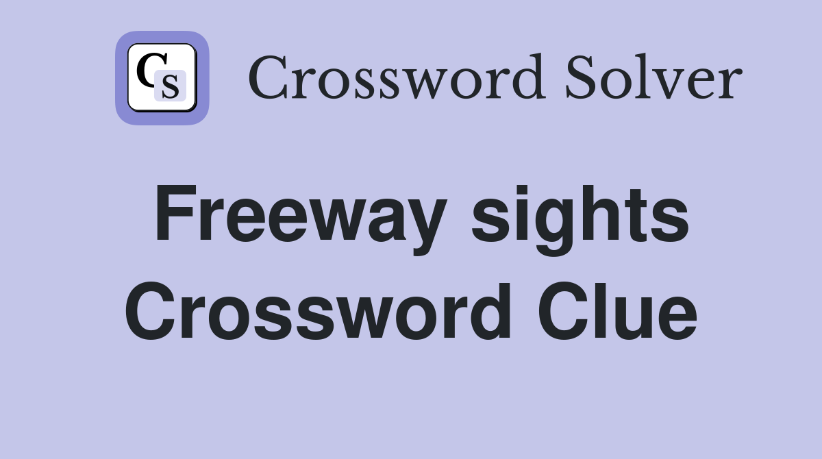 Freeway sights Crossword Clue