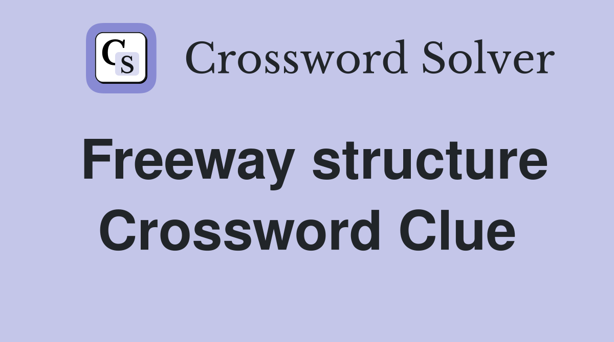 Freeway structure Crossword Clue