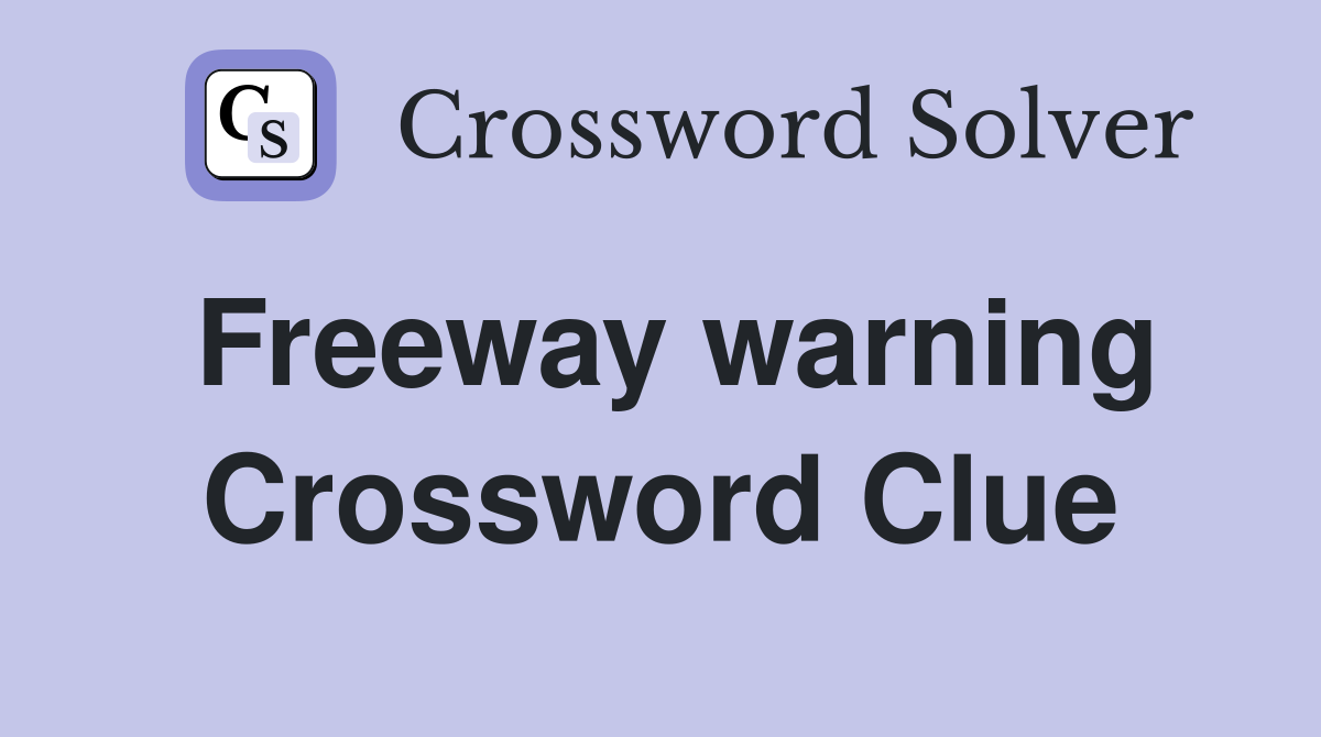 Freeway warning Crossword Clue