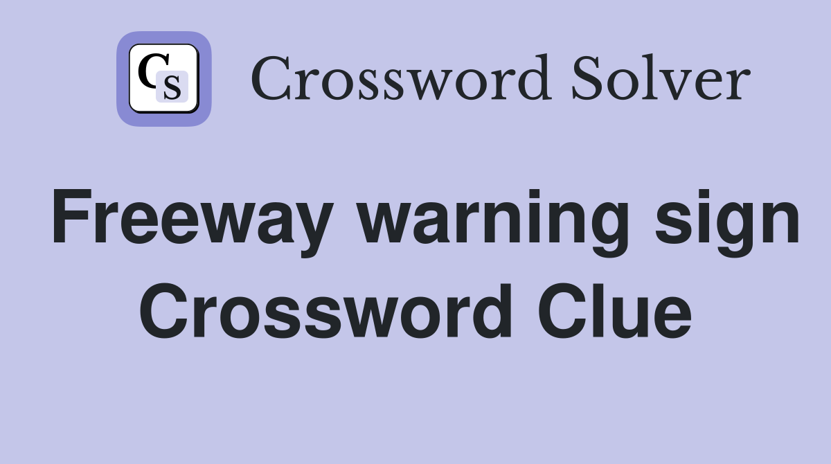 Freeway warning sign Crossword Clue
