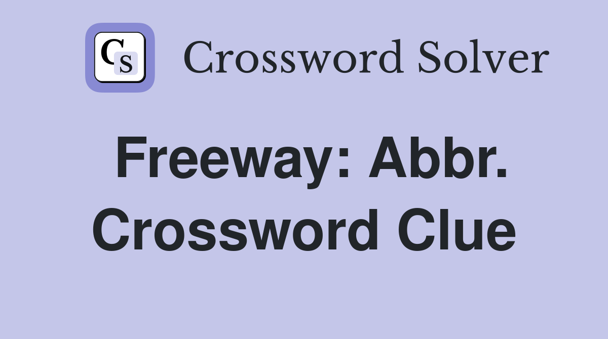 Freeway: Abbr. Crossword Clue