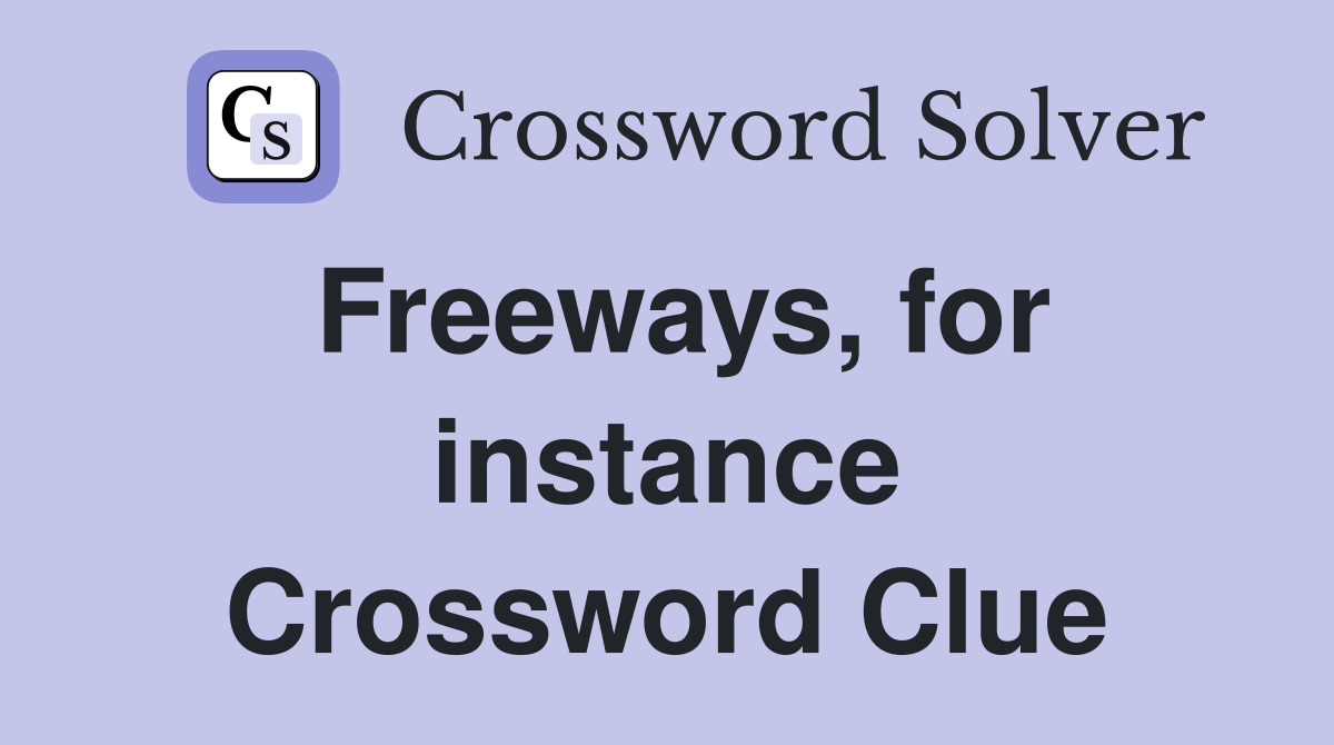 Freeways, for instance Crossword Clue