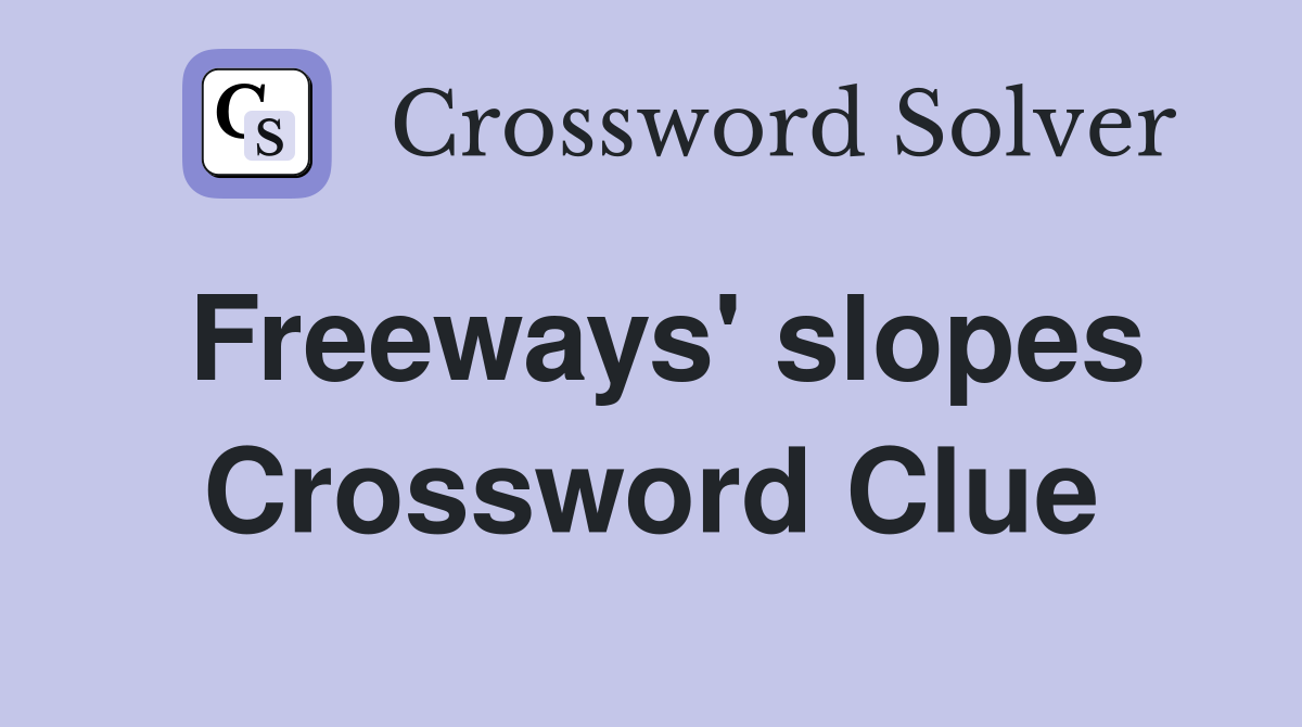 Freeways' slopes Crossword Clue