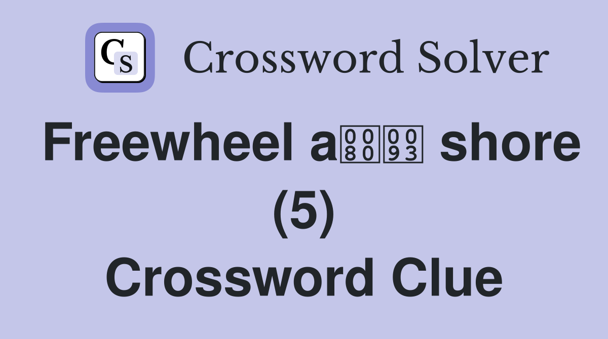 Freewheel a shore (5) Crossword Clue