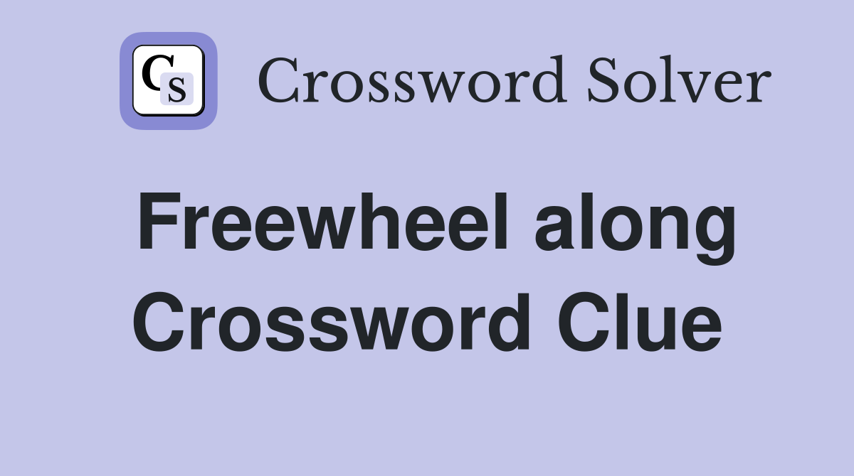 Freewheel along Crossword Clue