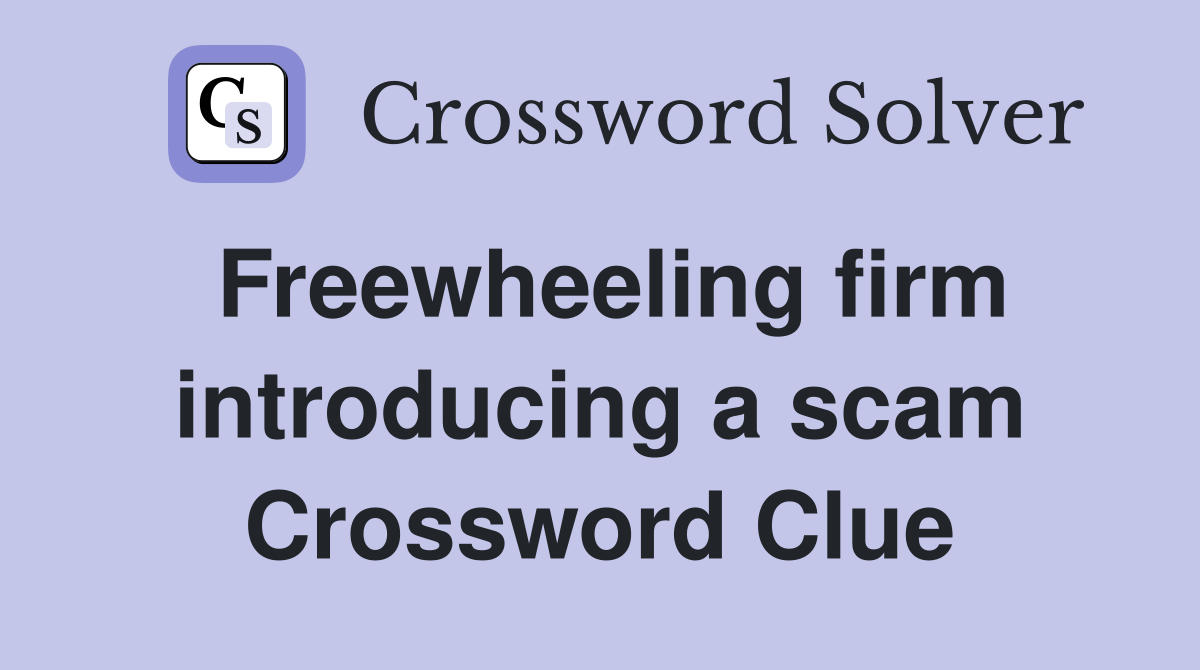 Freewheeling firm introducing a scam Crossword Clue