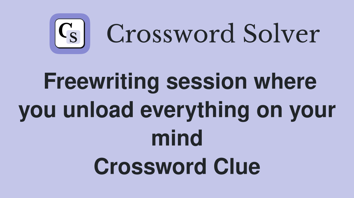 Freewriting session where you unload everything on your mind Crossword Clue