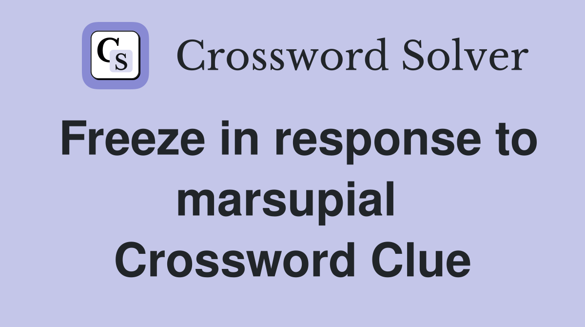 Freeze in response to marsupial  Crossword Clue