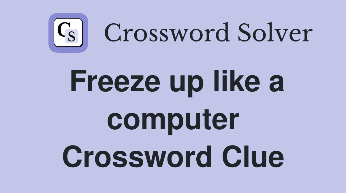 Freeze up like a computer Crossword Clue
