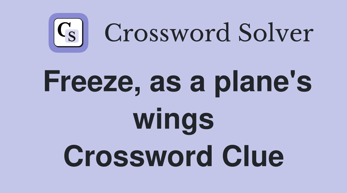 Freeze, as a plane's wings Crossword Clue