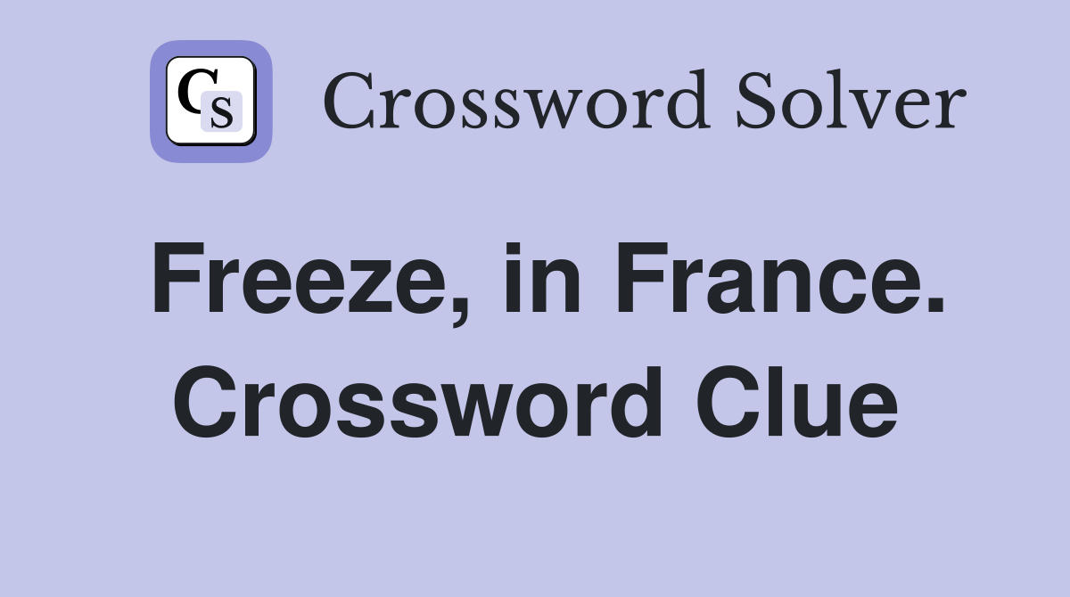 Freeze, in France. Crossword Clue