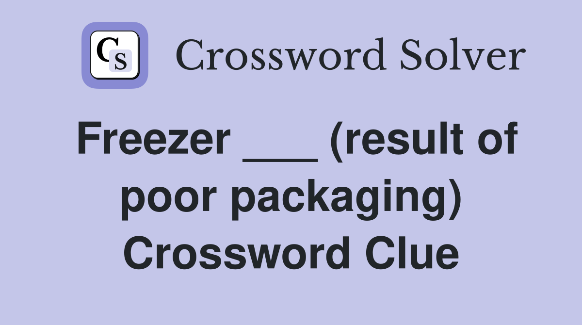 Freezer ___ (result of poor packaging) Crossword Clue