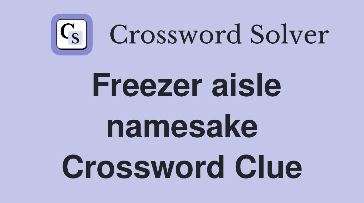 Freezer aisle namesake Crossword Clue