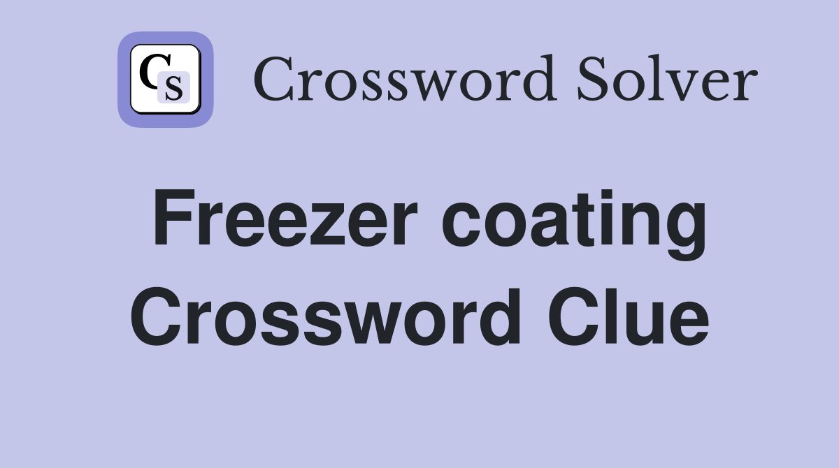 Freezer coating Crossword Clue