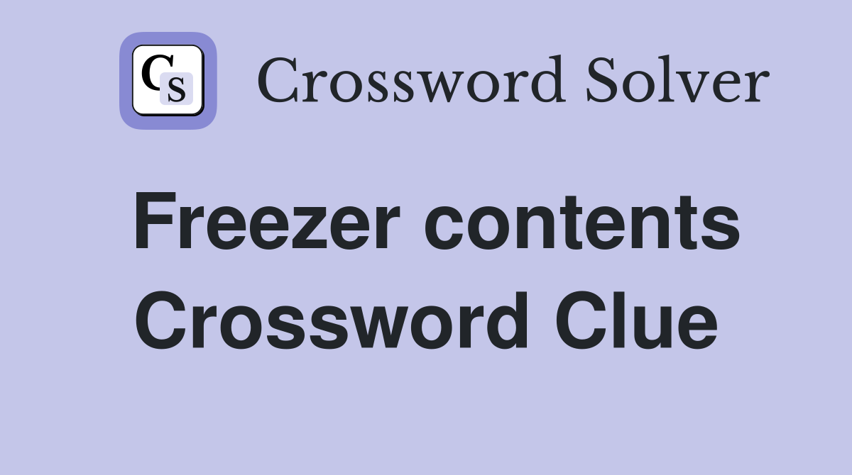 Freezer contents Crossword Clue