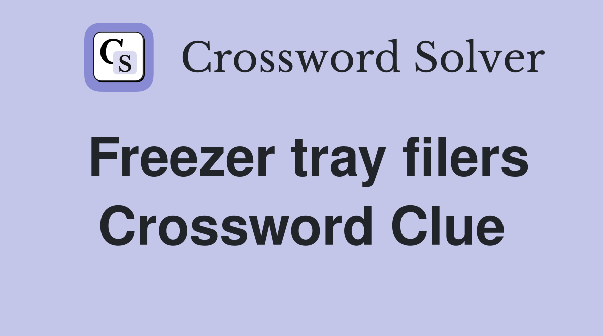 Freezer tray filers Crossword Clue