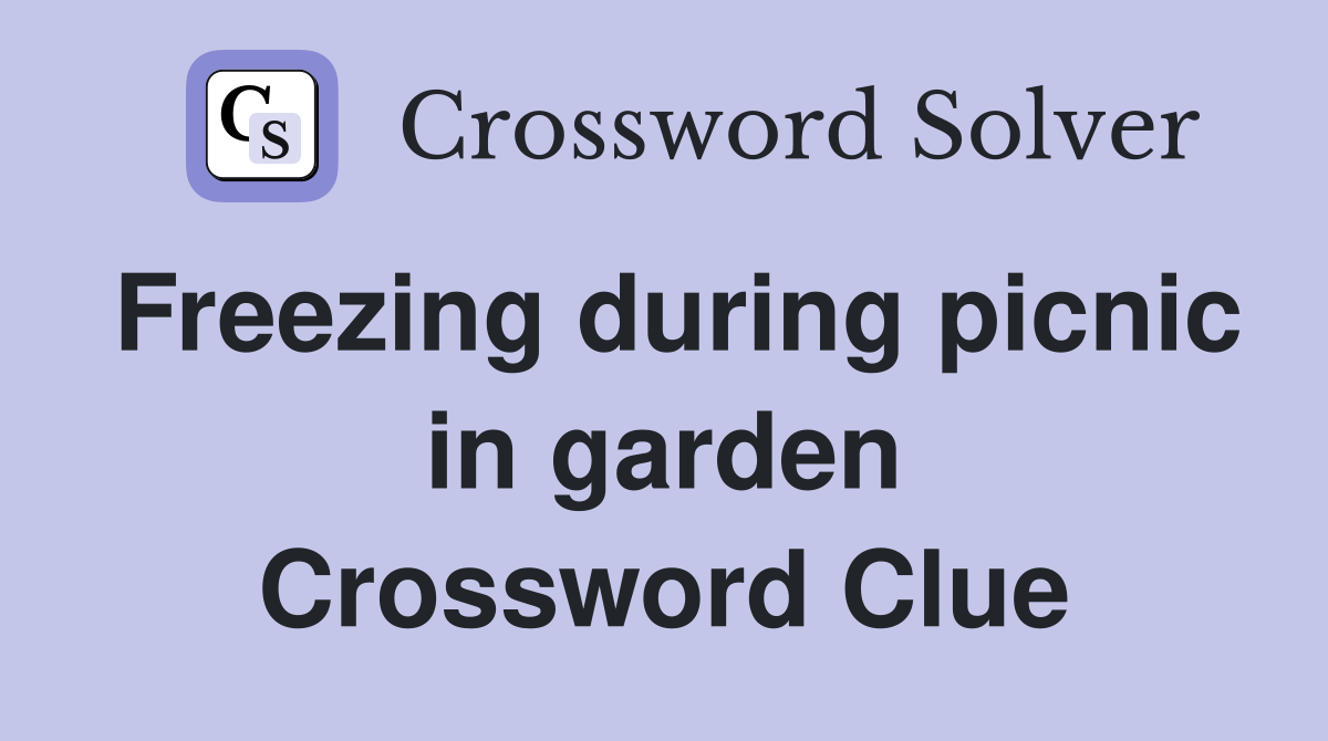 Freezing during picnic in garden Crossword Clue