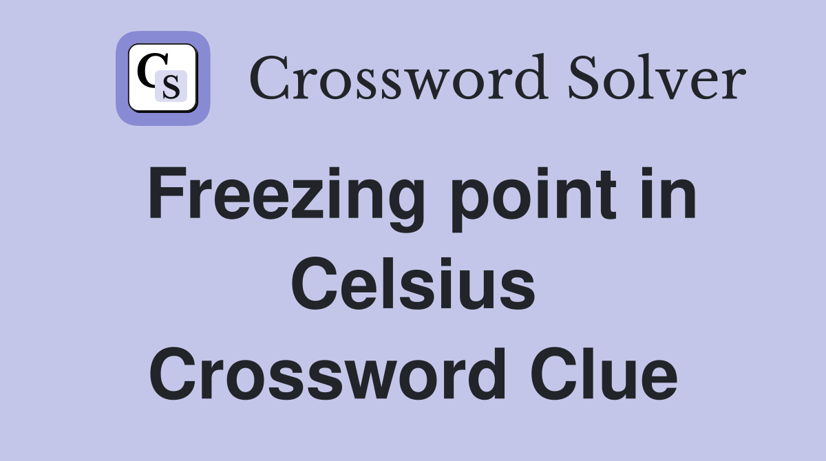 Freezing point in Celsius Crossword Clue