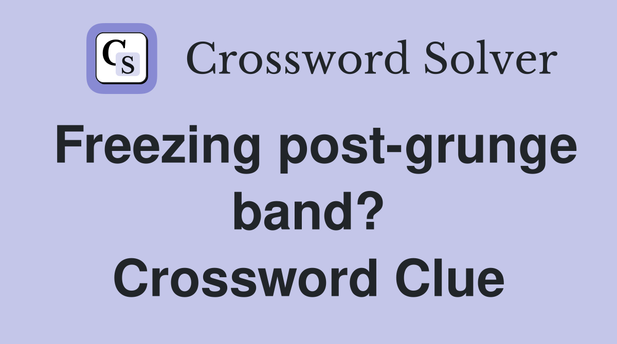 Freezing post-grunge band? Crossword Clue