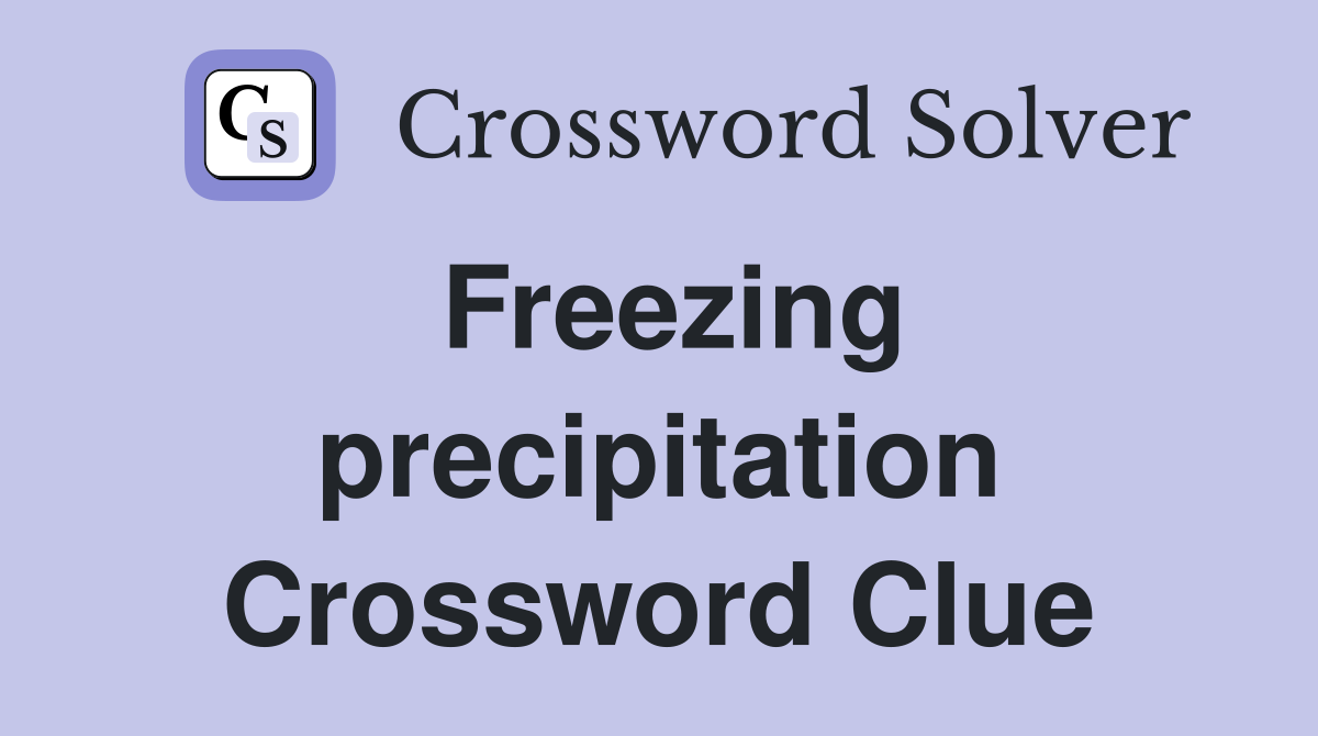 Freezing precipitation Crossword Clue