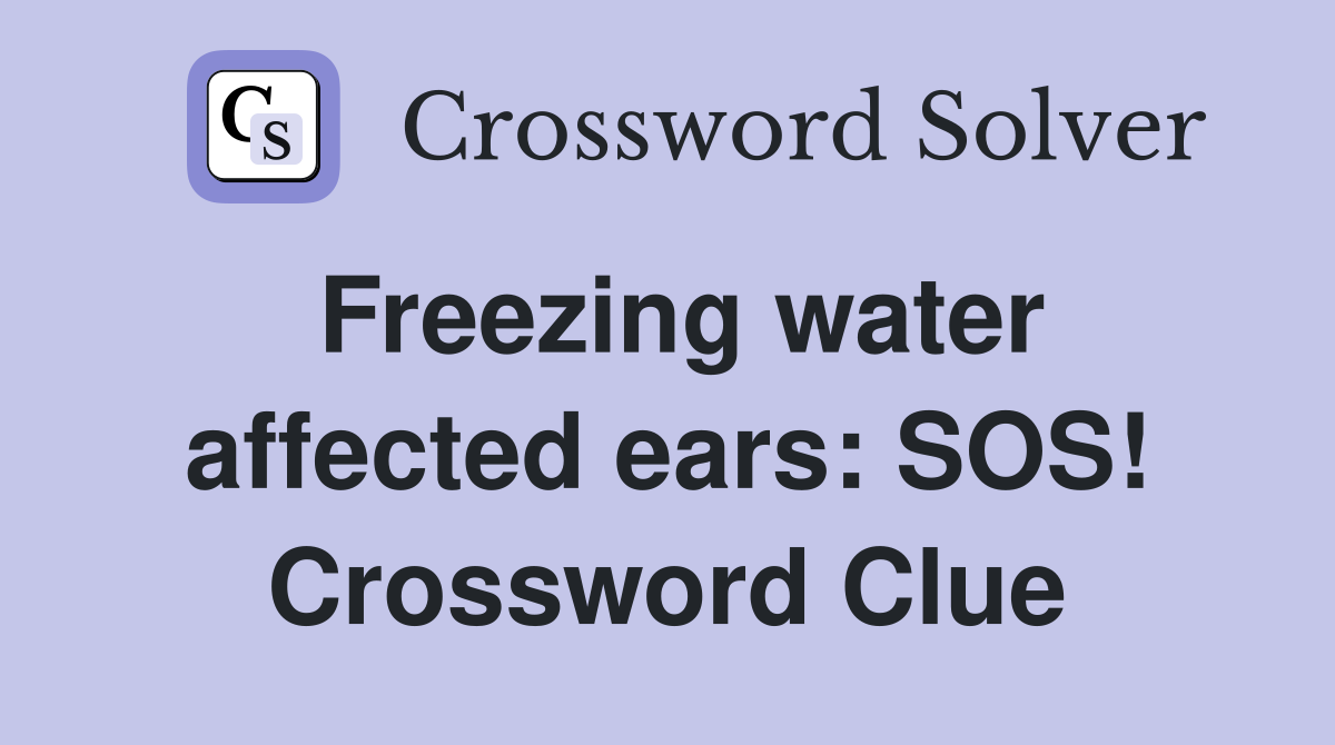 Freezing water affected ears: SOS! Crossword Clue