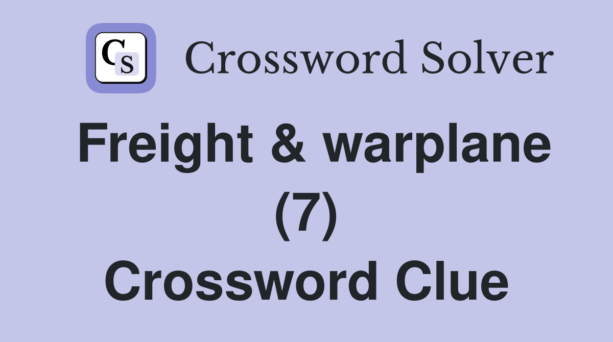Freight & warplane (7) Crossword Clue