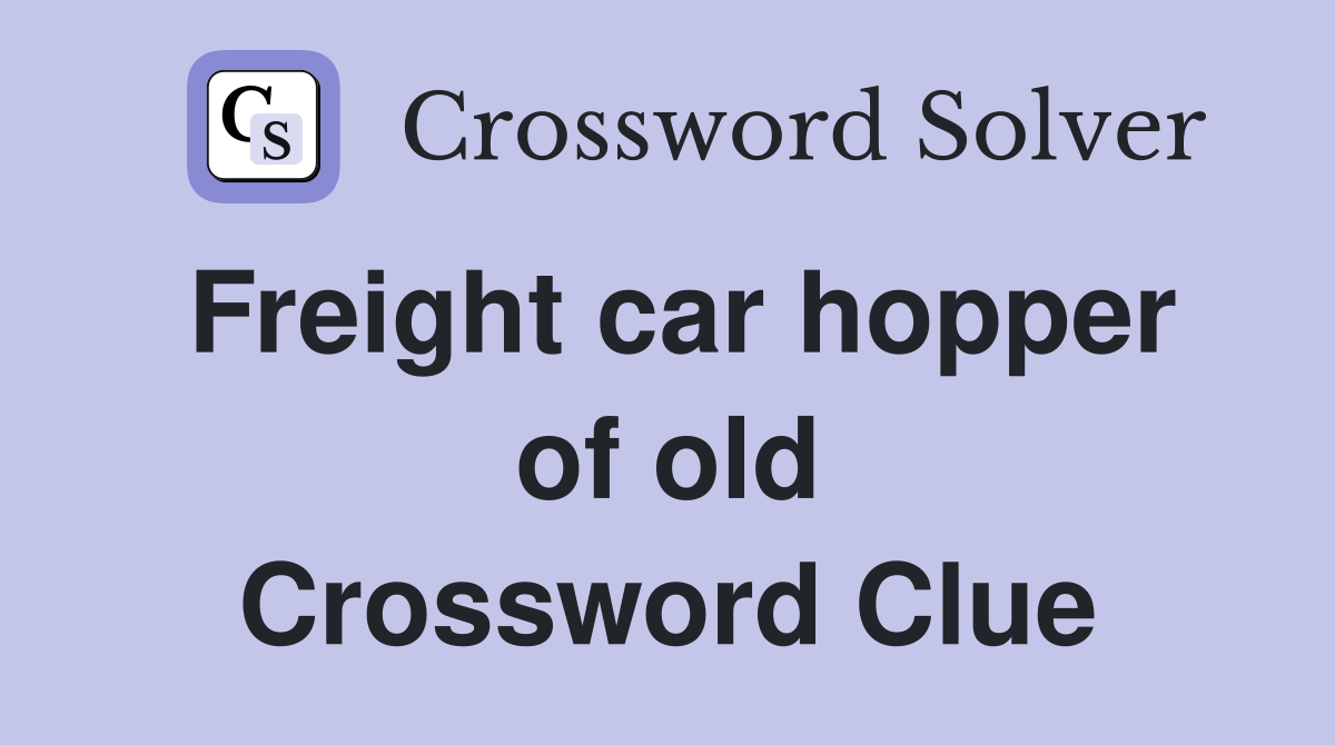 Freight car hopper of old Crossword Clue