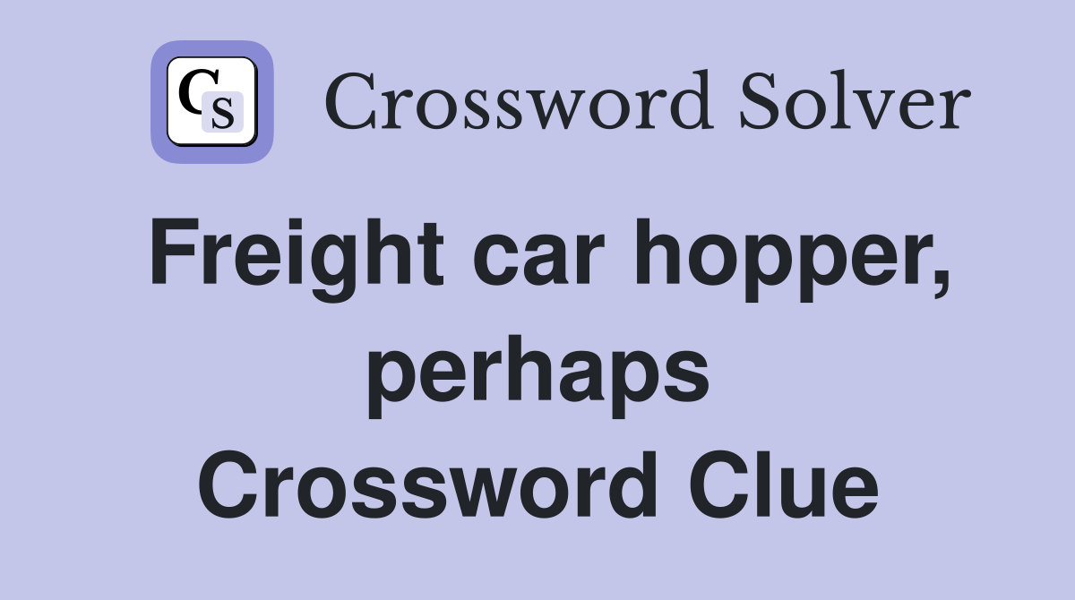 Freight car hopper, perhaps Crossword Clue