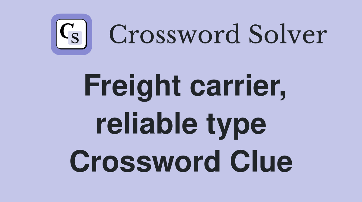 Freight carrier, reliable type Crossword Clue